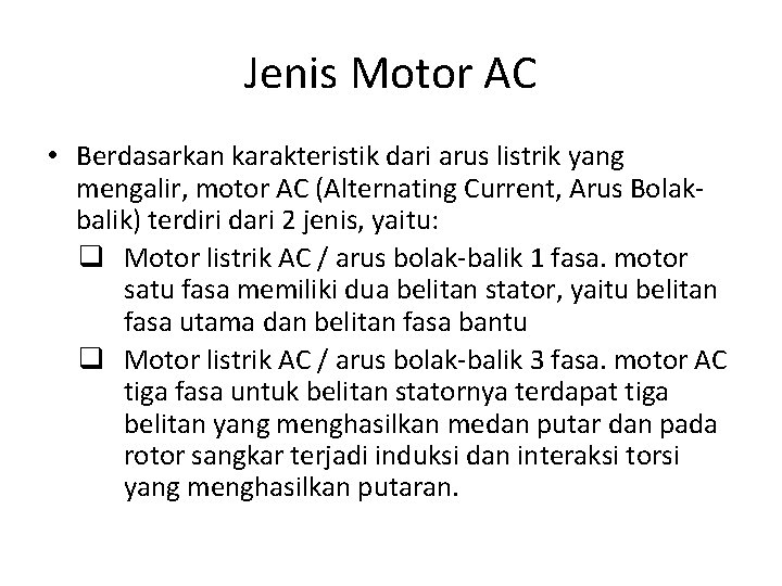 Jenis Motor AC • Berdasarkan karakteristik dari arus listrik yang mengalir, motor AC (Alternating