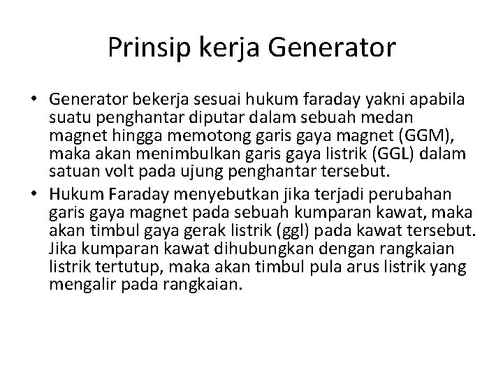 Prinsip kerja Generator • Generator bekerja sesuai hukum faraday yakni apabila suatu penghantar diputar