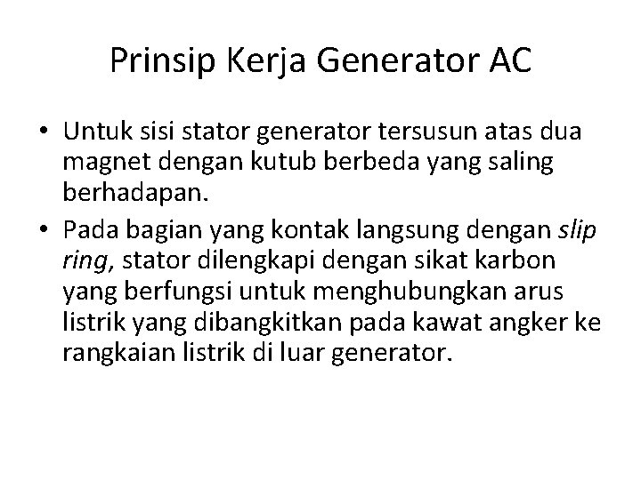 Prinsip Kerja Generator AC • Untuk sisi stator generator tersusun atas dua magnet dengan