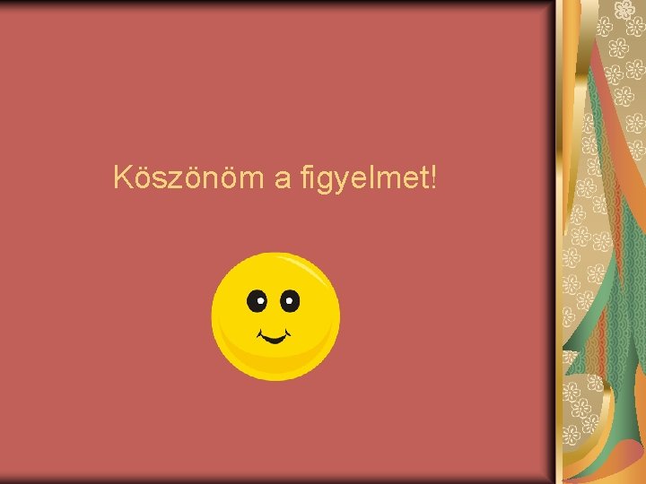 Köszönöm a figyelmet! 