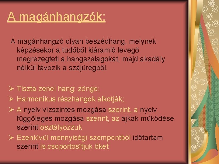 A magánhangzók: A magánhangzó olyan beszédhang, melynek képzésekor a tüdőből kiáramló levegő megrezegteti a