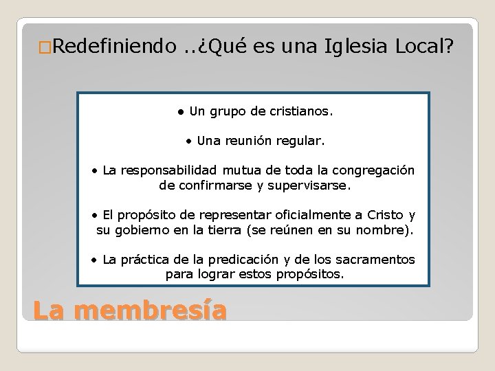 �Redefiniendo . . ¿Qué es una Iglesia Local? ● Un grupo de cristianos. •