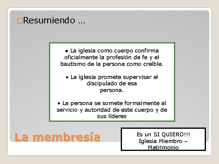 �Resumiendo … ● La iglesia como cuerpo confirma oficialmente la profesión de fe y