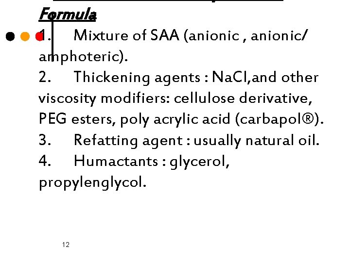 Formula 1. Mixture of SAA (anionic , anionic/ amphoteric). 2. Thickening agents : Na.