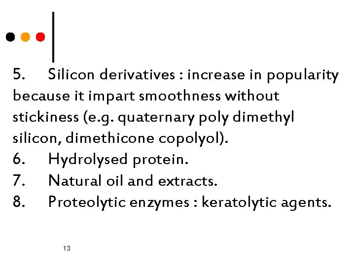 5. Silicon derivatives : increase in popularity because it impart smoothness without stickiness (e.