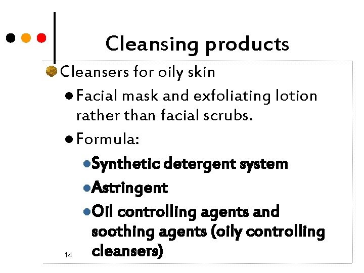 Cleansing products Cleansers for oily skin l Facial mask and exfoliating lotion rather than