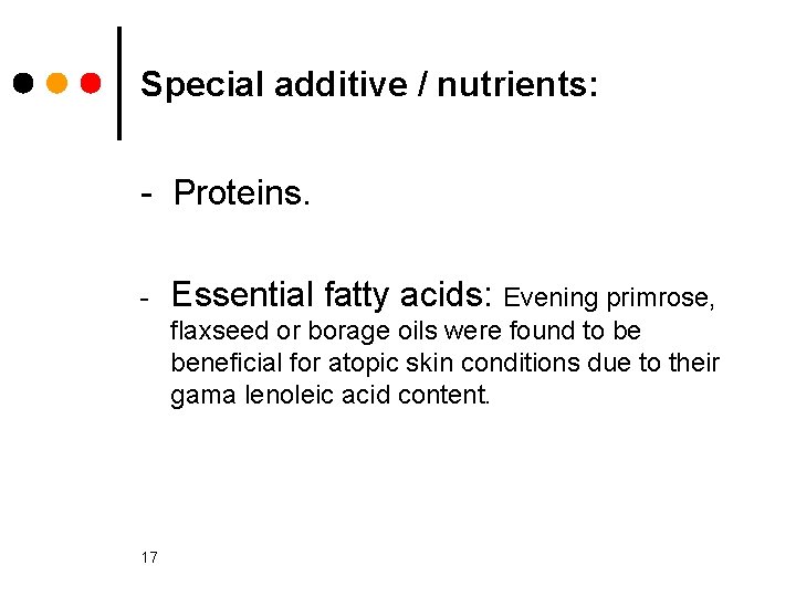 Special additive / nutrients: Proteins. Essential fatty acids: Evening primrose, flaxseed or borage oils