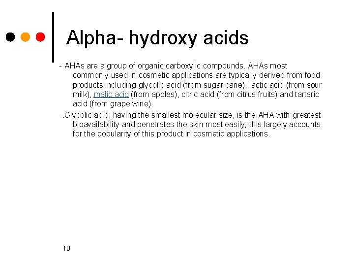 Alpha hydroxy acids AHAs are a group of organic carboxylic compounds. AHAs most commonly