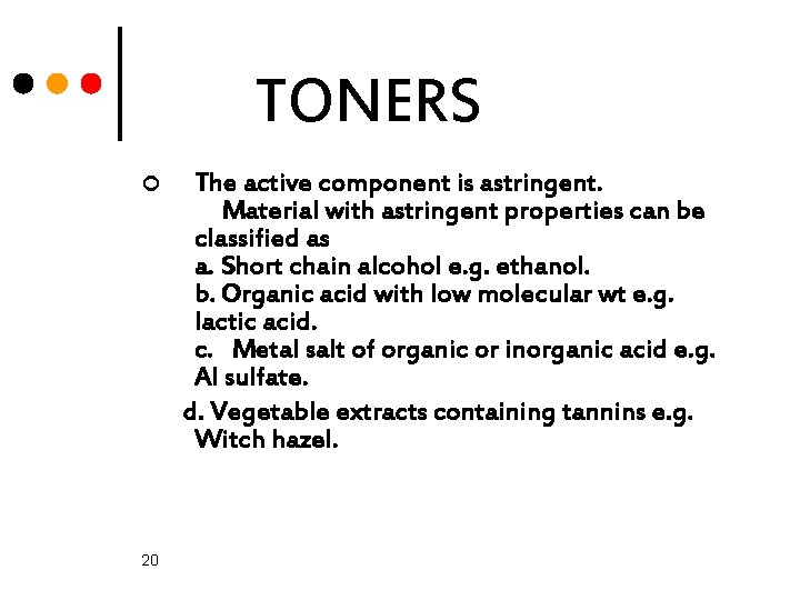 TONERS ¢ 20 The active component is astringent. Material with astringent properties can be