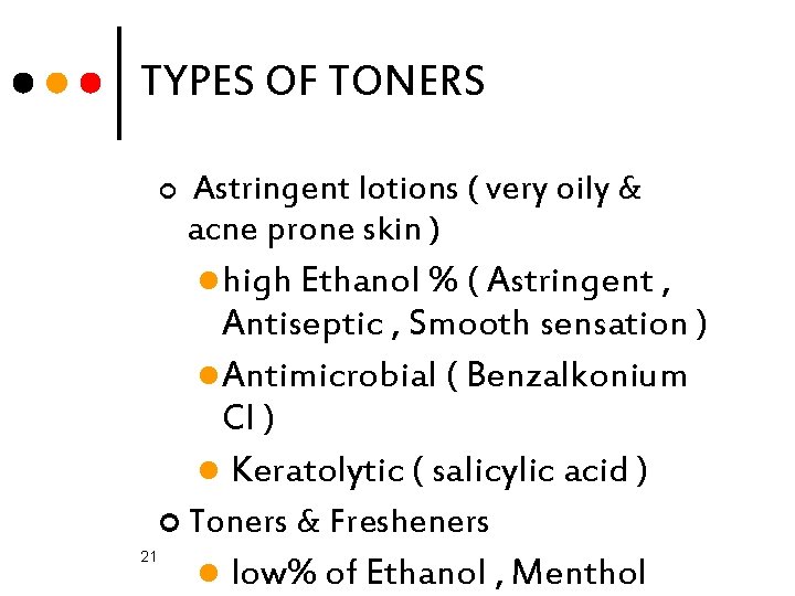 TYPES OF TONERS ¢ Astringent lotions ( very oily & acne prone skin )