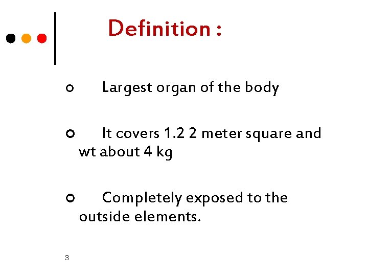 Definition : ¢ Largest organ of the body ¢ It covers 1. 2 2