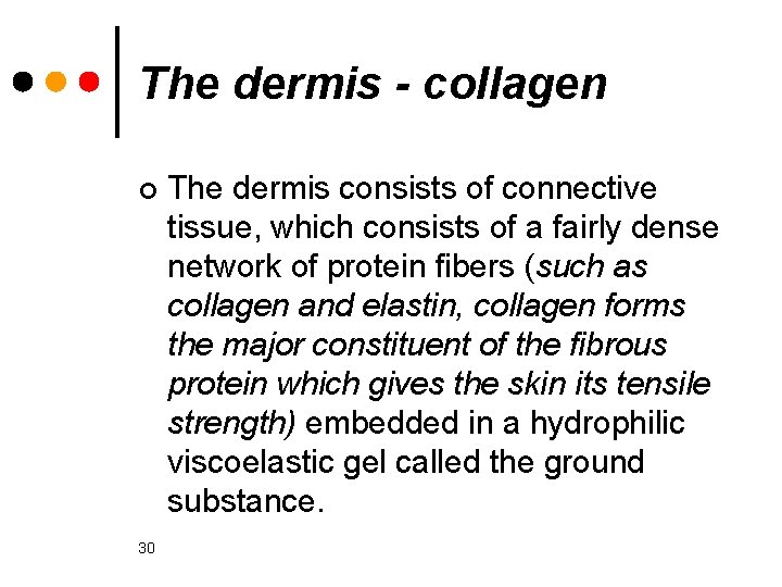 The dermis - collagen ¢ 30 The dermis consists of connective tissue, which consists