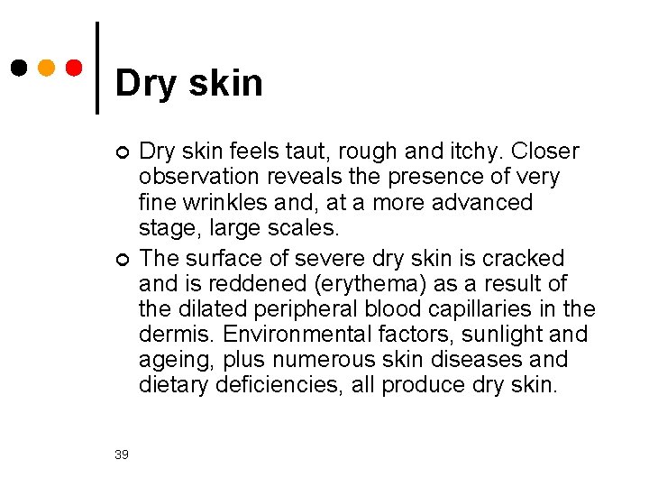 Dry skin ¢ ¢ 39 Dry skin feels taut, rough and itchy. Closer observation