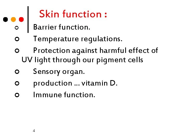 Skin function : Barrier function. ¢ Temperature regulations. ¢ Protection against harmful effect of