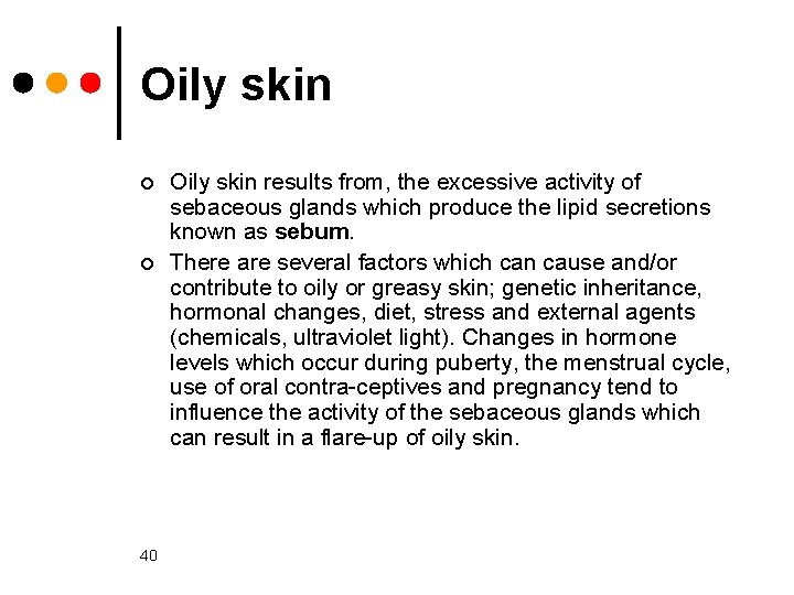 Oily skin ¢ ¢ 40 Oily skin results from, the excessive activity of sebaceous