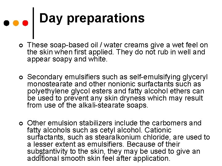Day preparations ¢ These soap based oil / water creams give a wet feel