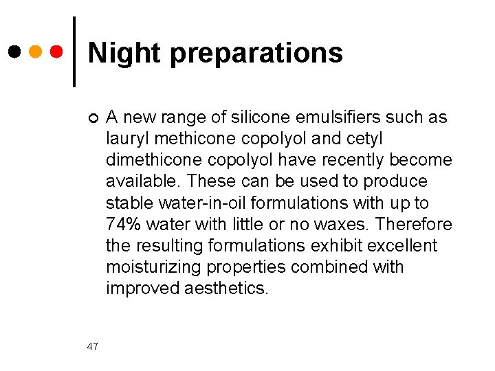 Night preparations ¢ 47 A new range of silicone emulsifiers such as lauryl methicone