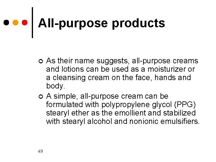 All-purpose products ¢ ¢ 49 As their name suggests, all purpose creams and lotions