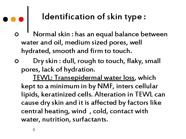 Identification of skin type : Normal skin : has an equal balance between water