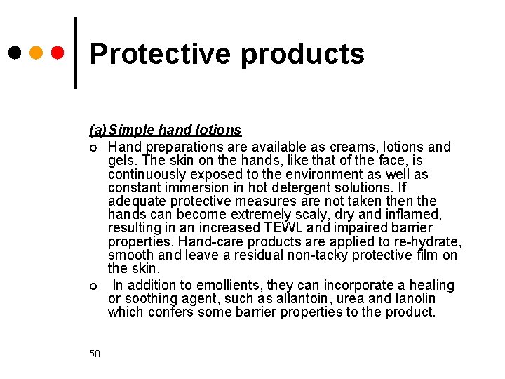 Protective products (a) Simple hand lotions ¢ Hand preparations are available as creams, lotions