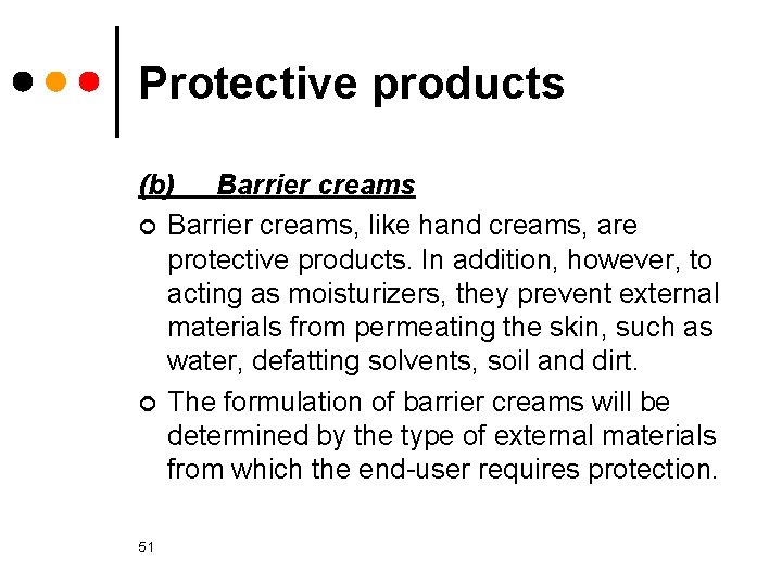 Protective products (b) Barrier creams ¢ Barrier creams, like hand creams, are protective products.