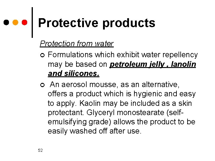 Protective products Protection from water ¢ Formulations which exhibit water repellency may be based