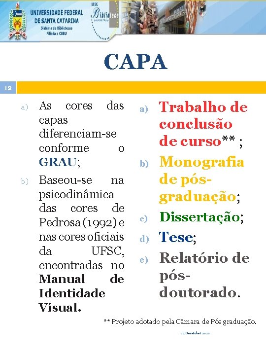 CAPA 12 a) b) As cores das capas diferenciam-se conforme o GRAU; Baseou-se na