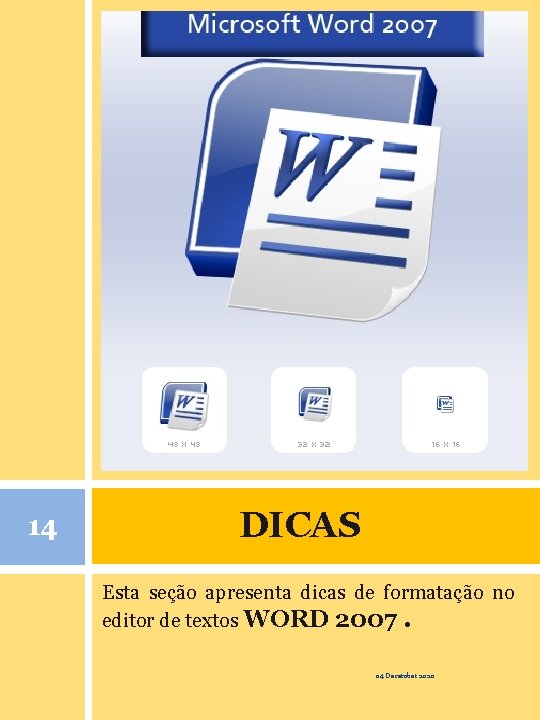 14 DICAS Esta seção apresenta dicas de formatação no editor de textos WORD 2007.