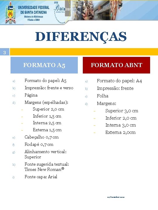 DIFERENÇAS 3 FORMATO A 5 FORMATO ABNT a) Formato do papel: A 5 a)