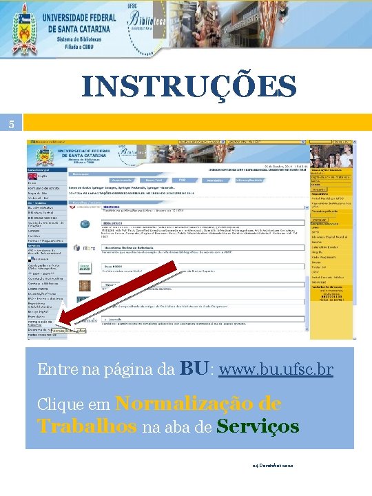 INSTRUÇÕES 5 Entre na página da BU: www. bu. ufsc. br Clique em Normalização