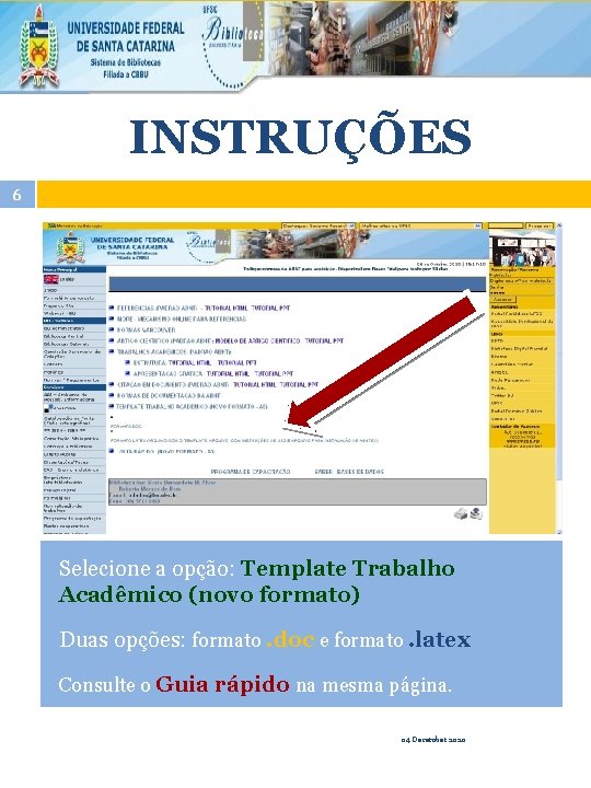 INSTRUÇÕES 6 Selecione a opção: Template Trabalho Acadêmico (novo formato) Duas opções: formato. doc