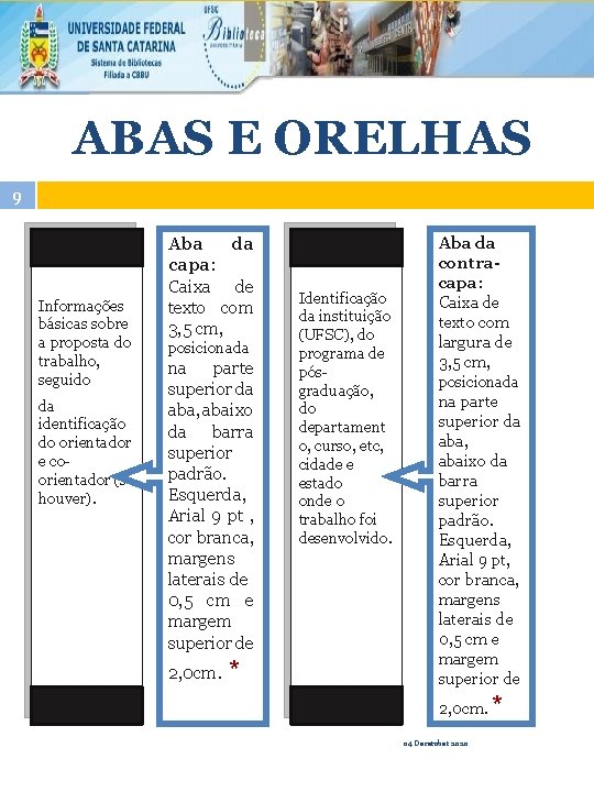 ABAS E ORELHAS 9 Informações básicas sobre a proposta do trabalho, seguido da identificação