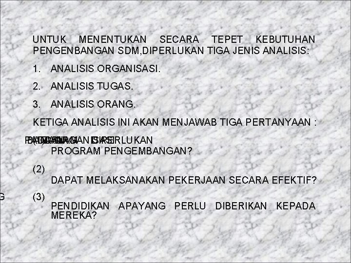 G UNTUK MENENTUKAN SECARA TEPET KEBUTUHAN PENGENBANGAN SDM, DIPERLUKAN TIGA JENIS ANALISIS: 1. ANALISIS