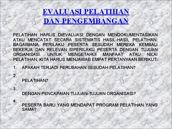 EVALUASI PELATIHAN DAN PENGEMBANGAN PELATIHAN HARUS DIEVALUASI DENGAN MENDOKUMENTASIKAN ATAU MENCATAT SECARA SISTEMATIS HASIL-HASIL