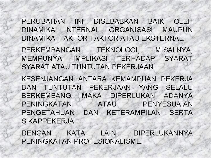 PERUBAHAN INI DISEBABKAN BAIK OLEH DINAMIKA INTERNAL ORGANISASI MAUPUN DINAMIKA FAKTOR-FAKTOR ATAU EKSTERNAL. PERKEMBANGAN