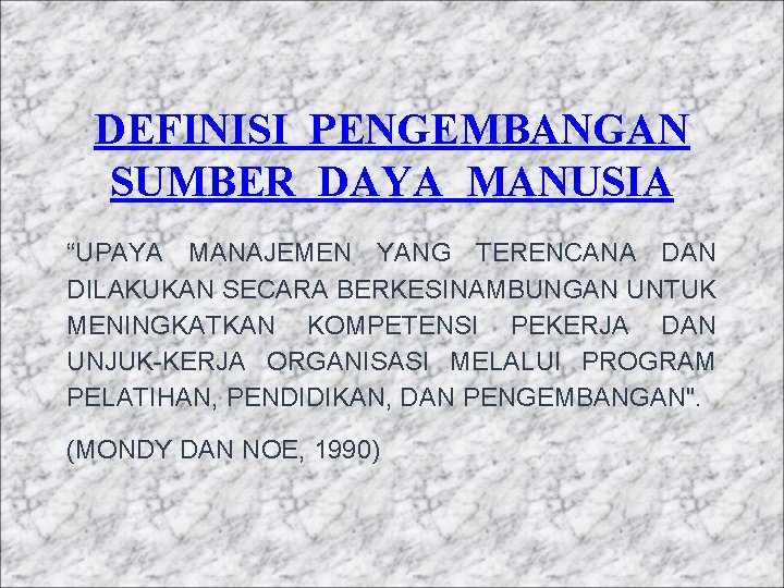 DEFINISI PENGEMBANGAN SUMBER DAYA MANUSIA “UPAYA MANAJEMEN YANG TERENCANA DAN DILAKUKAN SECARA BERKESINAMBUNGAN UNTUK