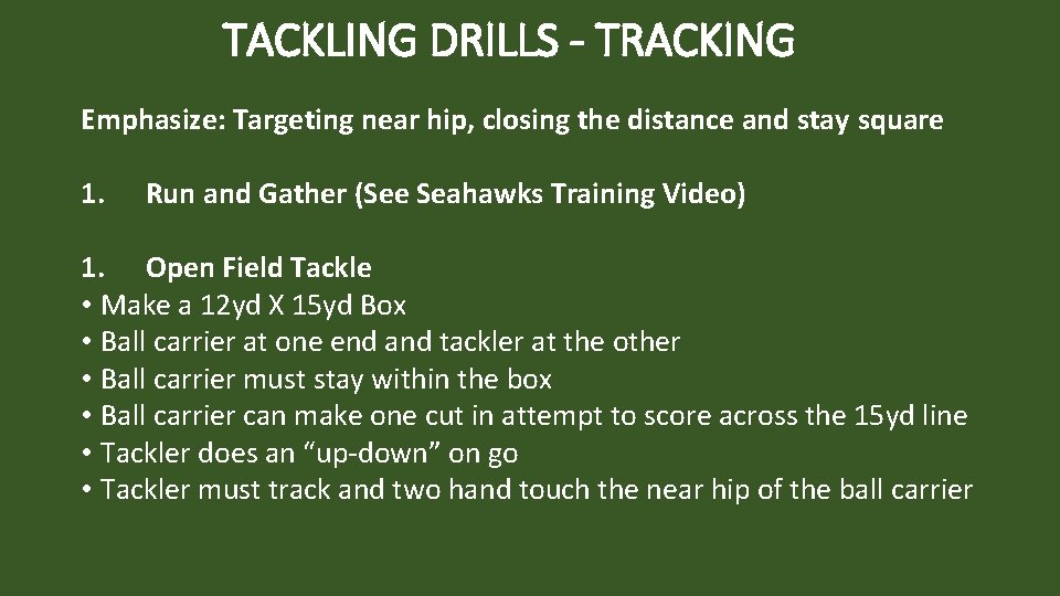 TACKLING DRILLS - TRACKING Emphasize: Targeting near hip, closing the distance and stay square