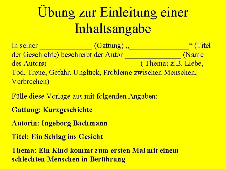Übung zur Einleitung einer Inhaltsangabe In seiner _______ (Gattung) „________“ (Titel der Geschichte) beschreibt Übung zur Einleitung einer Inhaltsangabe In seiner _______ (Gattung) „________“ (Titel der Geschichte) beschreibt
