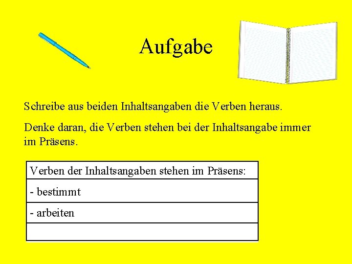 Aufgabe Schreibe aus beiden Inhaltsangaben die Verben heraus. Denke daran, die Verben stehen bei Aufgabe Schreibe aus beiden Inhaltsangaben die Verben heraus. Denke daran, die Verben stehen bei