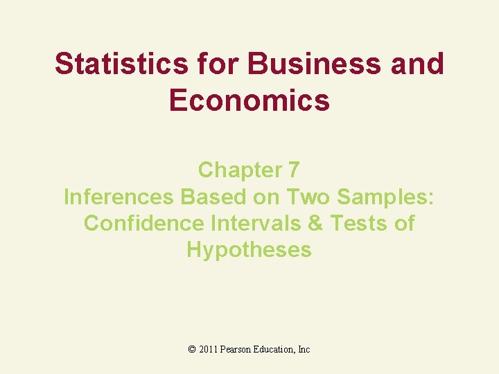 Statistics for Business and Economics Chapter 7 Inferences Based on Two Samples: Confidence Intervals