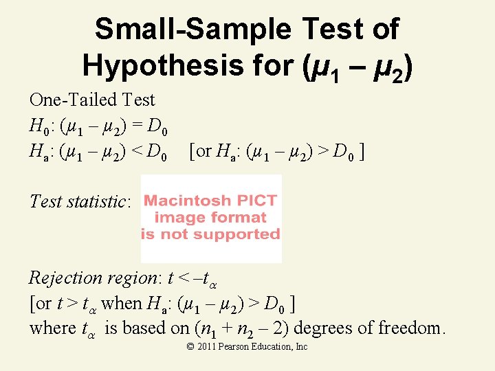 Small-Sample Test of Hypothesis for (µ 1 – µ 2) One-Tailed Test H 0: