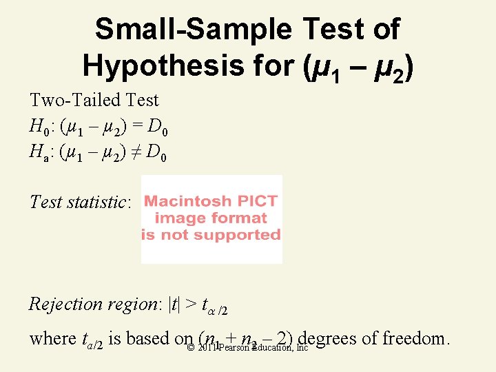 Small-Sample Test of Hypothesis for (µ 1 – µ 2) Two-Tailed Test H 0: Small-Sample Test of Hypothesis for (µ 1 – µ 2) Two-Tailed Test H 0: