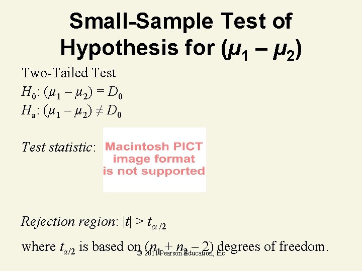 Small-Sample Test of Hypothesis for (µ 1 – µ 2) Two-Tailed Test H 0: