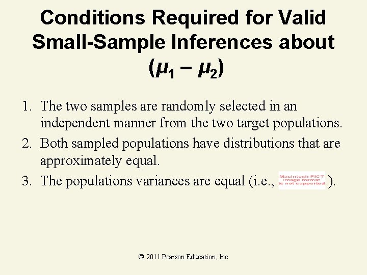 Conditions Required for Valid Small-Sample Inferences about (μ 1 – μ 2) 1. The Conditions Required for Valid Small-Sample Inferences about (μ 1 – μ 2) 1. The