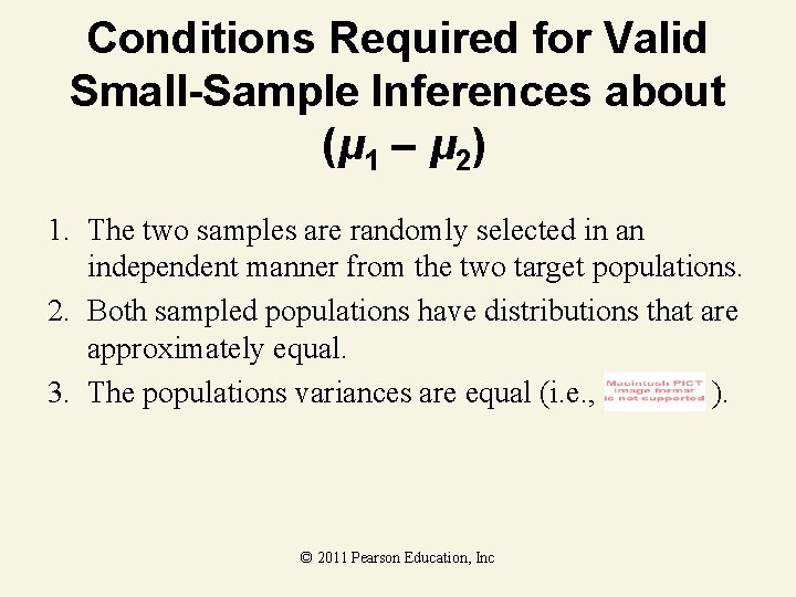 Conditions Required for Valid Small-Sample Inferences about (μ 1 – μ 2) 1. The