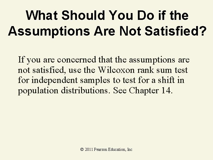 What Should You Do if the Assumptions Are Not Satisfied? If you are concerned What Should You Do if the Assumptions Are Not Satisfied? If you are concerned
