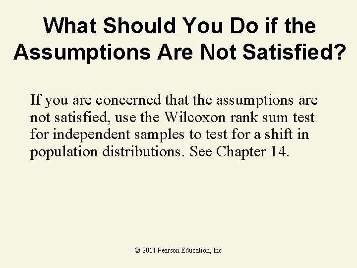 What Should You Do if the Assumptions Are Not Satisfied? If you are concerned