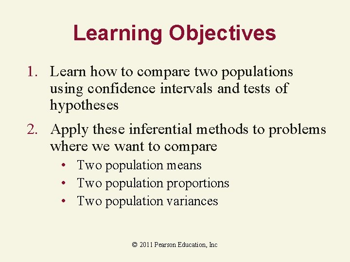 Learning Objectives 1. Learn how to compare two populations using confidence intervals and tests Learning Objectives 1. Learn how to compare two populations using confidence intervals and tests
