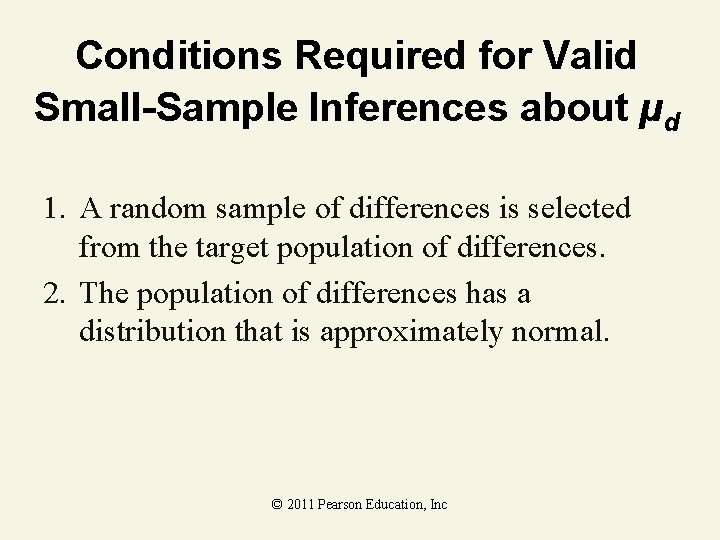 Conditions Required for Valid Small-Sample Inferences about µd 1. A random sample of differences Conditions Required for Valid Small-Sample Inferences about µd 1. A random sample of differences