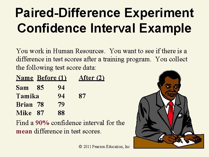 Paired-Difference Experiment Confidence Interval Example You work in Human Resources. You want to see